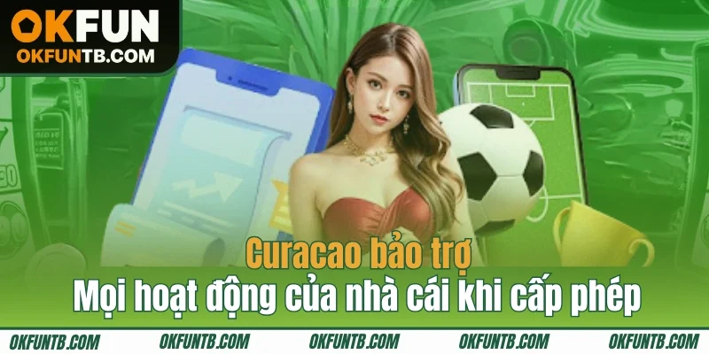 Curacao bảo trợ mọi hoạt động của nhà cái khi cấp phép