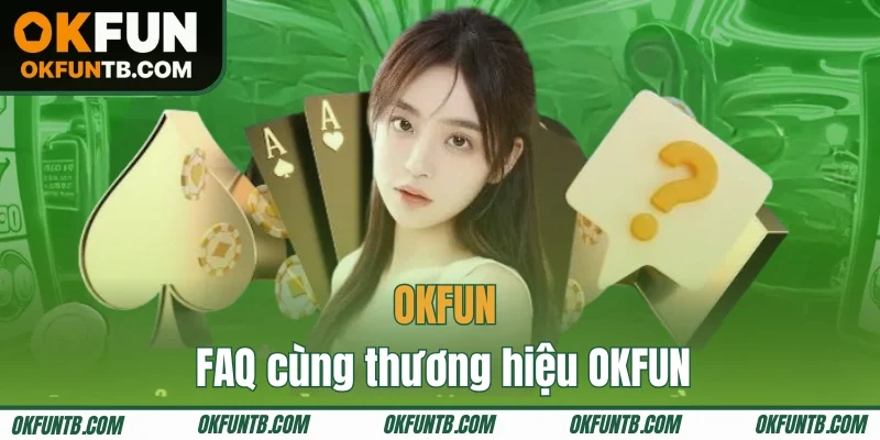 FAQ cùng thương hiệu OKFUN