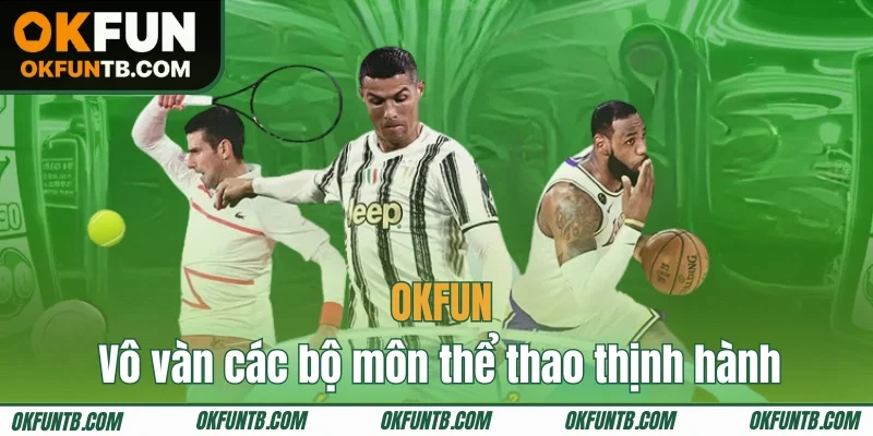 Vô vàn các bộ môn thể thao thịnh hành