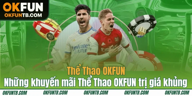 Một số ưu đãi độc đáo khi trải nghiệm Thể Thao OKFUN