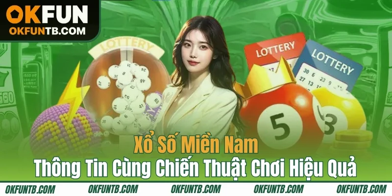 Xổ Số Miền Nam - Thông Tin Cùng Chiến Thuật Chơi Hiệu Quả