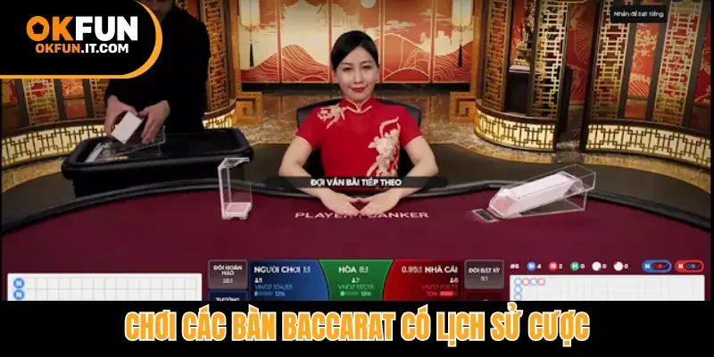 Chơi các bàn baccarat có lịch sử cược
