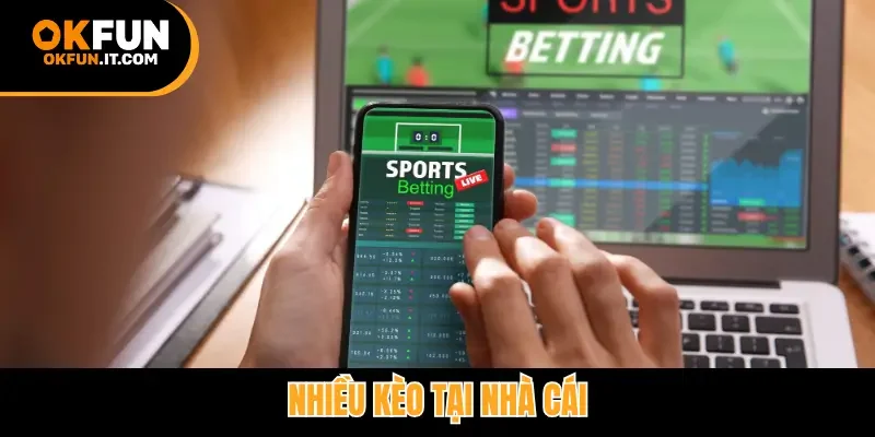 Nhiều kèo tại nhà cái